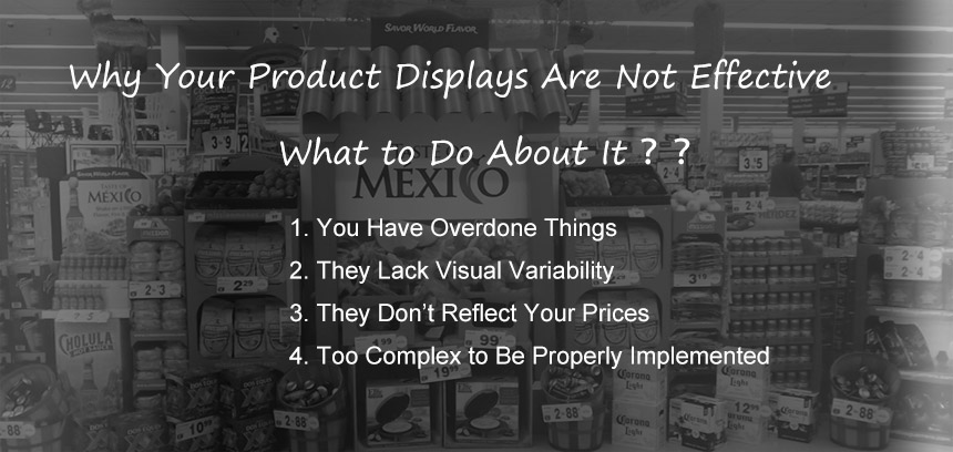 Why Your Product Displays Are Not Effective